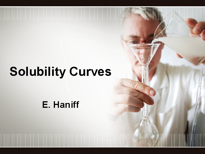 Solubility Curves E. Haniff 