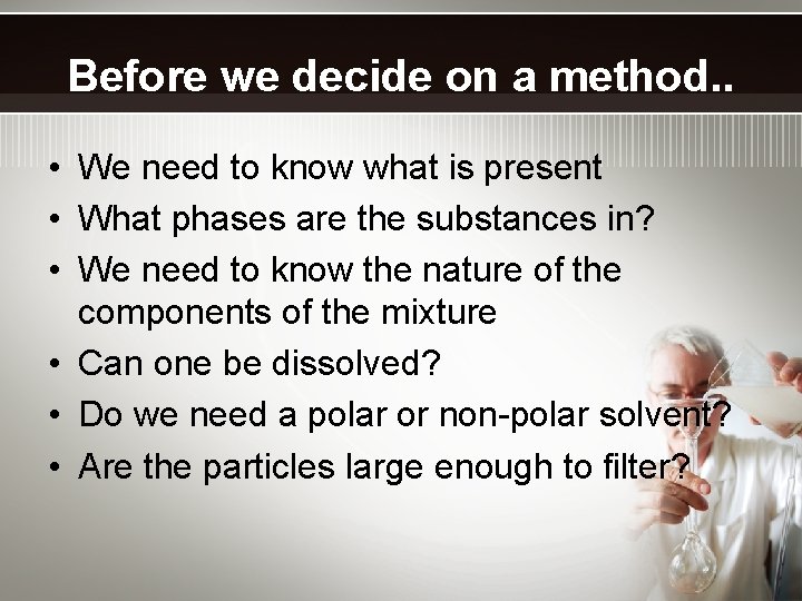 Before we decide on a method. . • We need to know what is