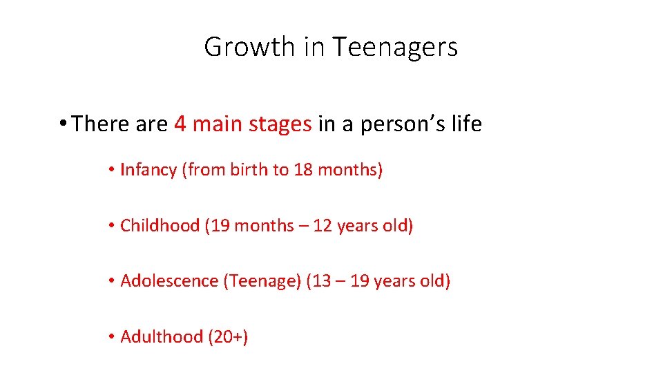 Growth in Teenagers • There are 4 main stages in a person’s life •
