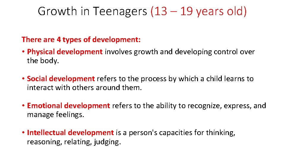 Growth in Teenagers (13 – 19 years old) There are 4 types of development: