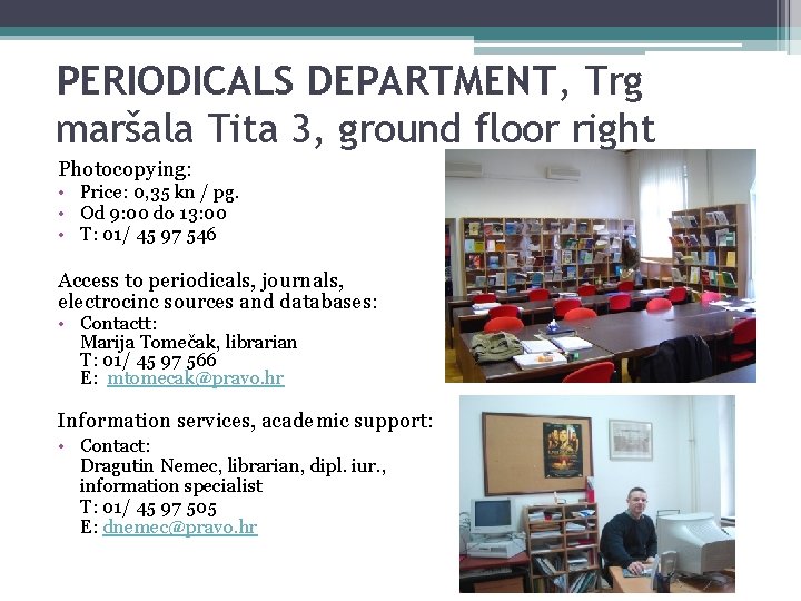 PERIODICALS DEPARTMENT, Trg maršala Tita 3, ground floor right Photocopying: • Price: 0, 35