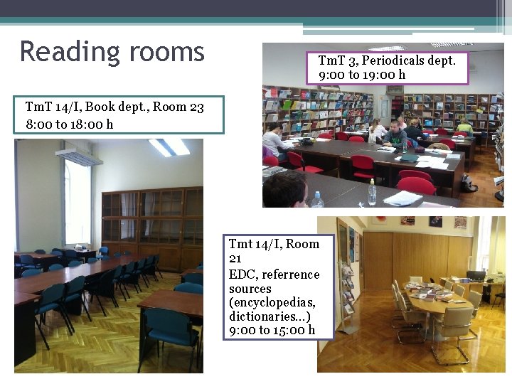 Reading rooms Tm. T 3, Periodicals dept. 9: 00 to 19: 00 h Tm.
