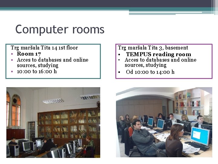 Computer rooms Trg maršala Tita 14 1 st floor • Room 17 • Acces