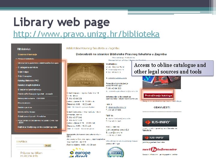 Library web page http: //www. pravo. unizg. hr/biblioteka Access to obline catalogue and other