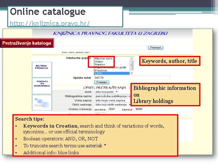 Online catalogue http: //knjiznica. pravo. hr/ Keywords, author, title Bibliographic information on Library holdings