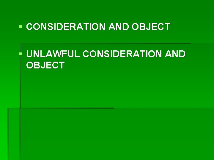 § CONSIDERATION AND OBJECT § UNLAWFUL CONSIDERATION AND OBJECT 