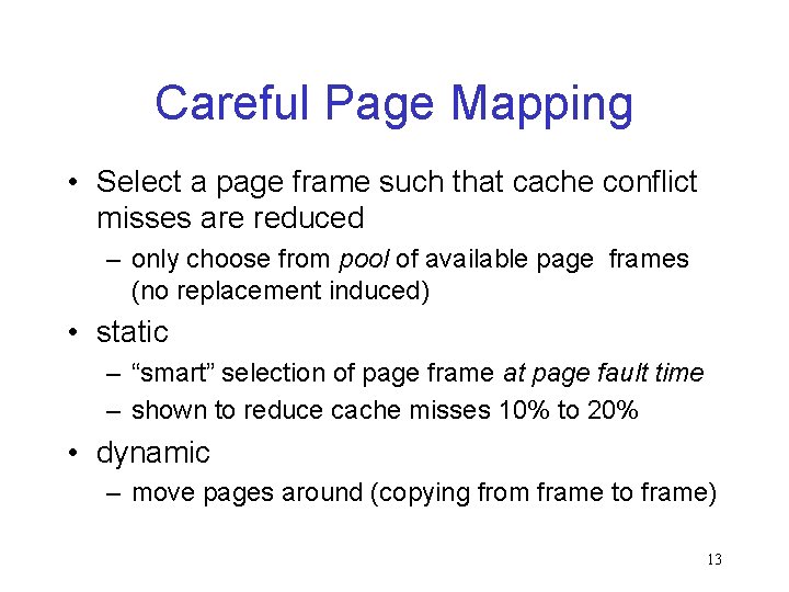 Careful Page Mapping • Select a page frame such that cache conflict misses are
