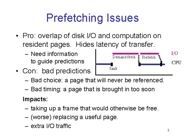 Prefetching Issues • Pro: overlap of disk I/O and computation on resident pages. Hides