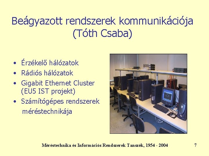 Beágyazott rendszerek kommunikációja (Tóth Csaba) • Érzékelő hálózatok • Rádiós hálózatok • Gigabit Ethernet Beágyazott rendszerek kommunikációja (Tóth Csaba) • Érzékelő hálózatok • Rádiós hálózatok • Gigabit Ethernet