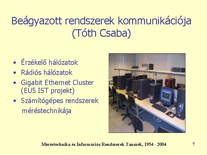 Beágyazott rendszerek kommunikációja (Tóth Csaba) • Érzékelő hálózatok • Rádiós hálózatok • Gigabit Ethernet