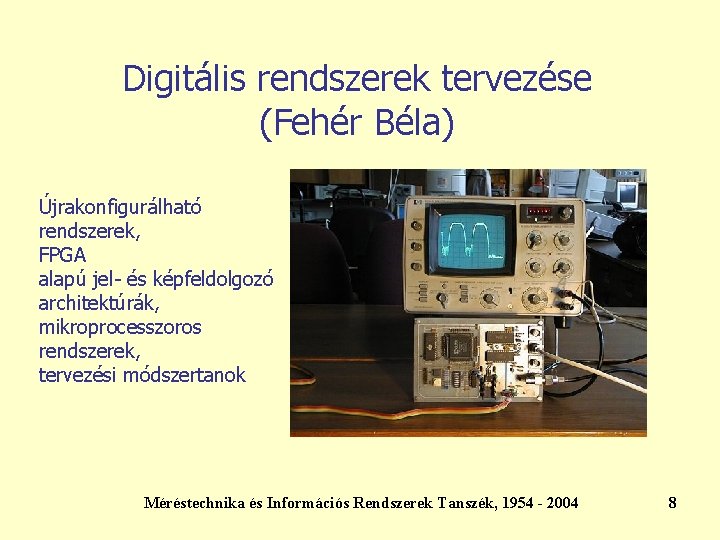 Digitális rendszerek tervezése (Fehér Béla) Újrakonfigurálható rendszerek, FPGA alapú jel- és képfeldolgozó architektúrák, mikroprocesszoros