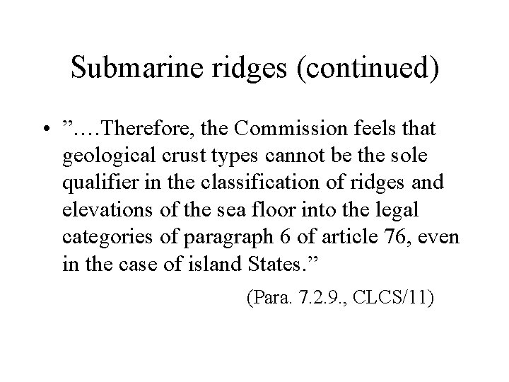 Submarine ridges (continued) • ”…. Therefore, the Commission feels that geological crust types cannot