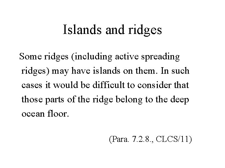 Islands and ridges Some ridges (including active spreading ridges) may have islands on them.