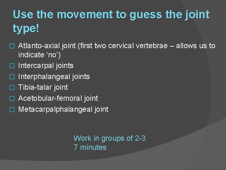 Use the movement to guess the joint type! � � � Atlanto-axial joint (first