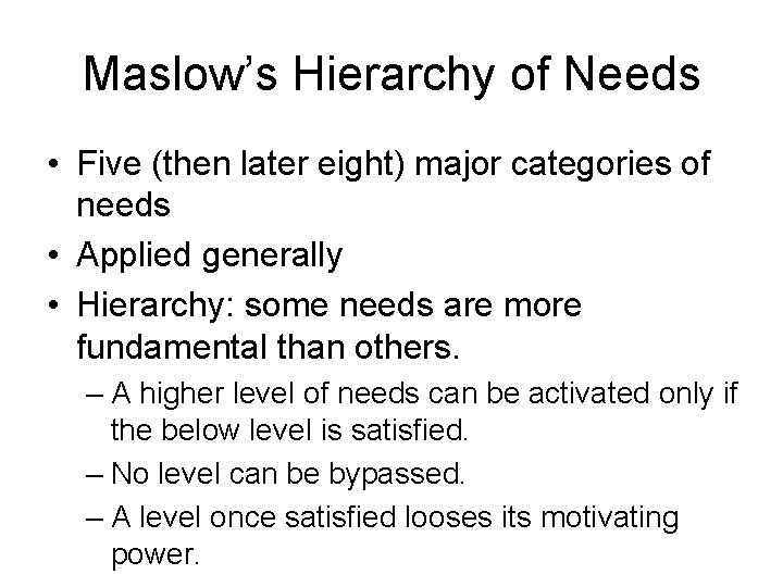 Maslow’s Hierarchy of Needs • Five (then later eight) major categories of needs •