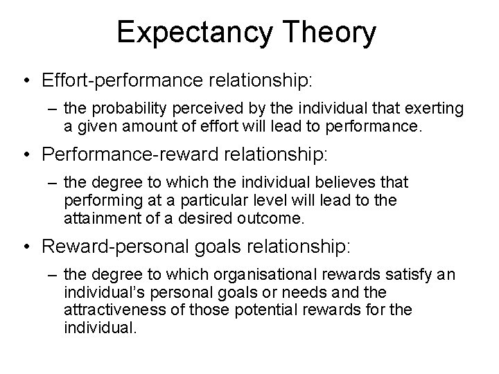 Expectancy Theory • Effort-performance relationship: – the probability perceived by the individual that exerting