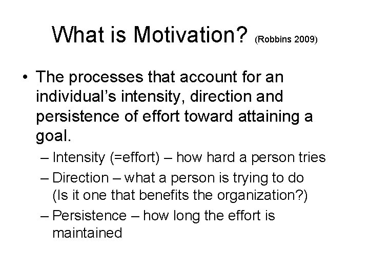 What is Motivation? (Robbins 2009) • The processes that account for an individual’s intensity,