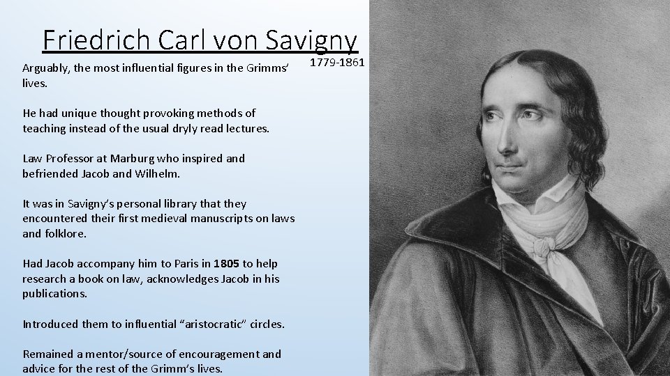 Friedrich Carl von Savigny Arguably, the most influential figures in the Grimms’ lives. He