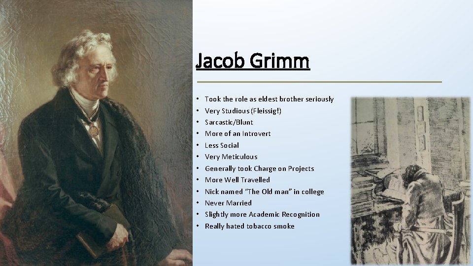Jacob Grimm • • • Took the role as eldest brother seriously Very Studious