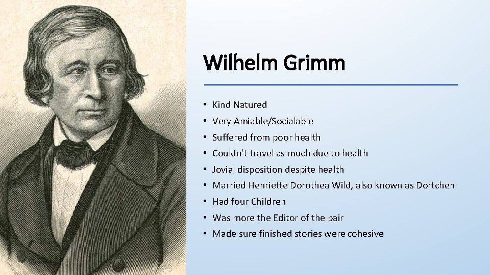 Wilhelm Grimm • Kind Natured • Very Amiable/Socialable • Suffered from poor health •