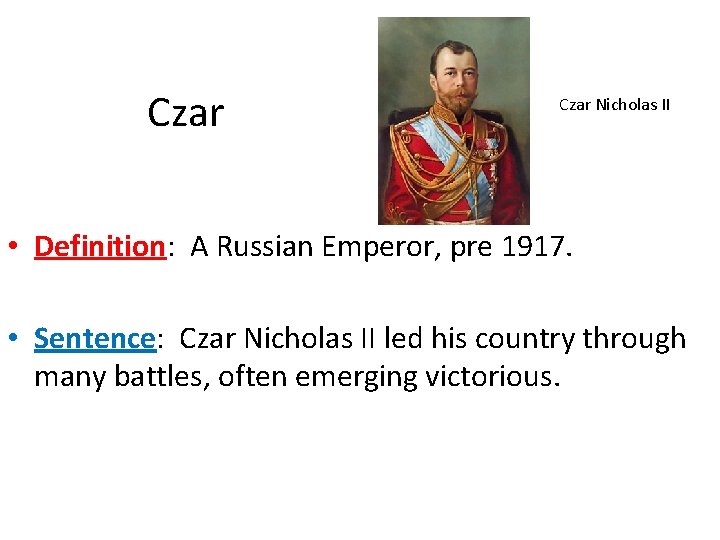 Czar Nicholas II • Definition: A Russian Emperor, pre 1917. • Sentence: Czar Nicholas