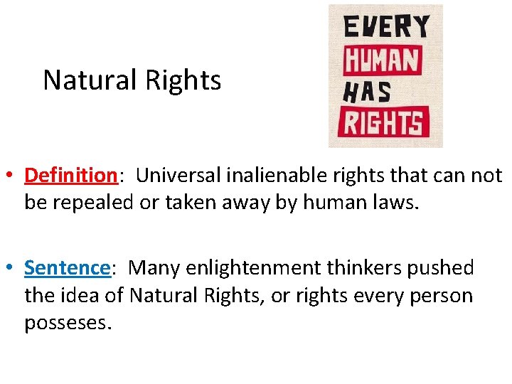 Natural Rights • Definition: Universal inalienable rights that can not be repealed or taken
