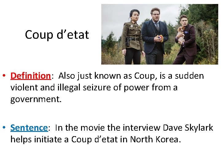 Coup d’etat • Definition: Also just known as Coup, is a sudden violent and