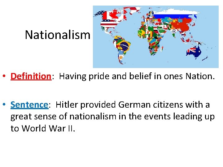 Nationalism • Definition: Having pride and belief in ones Nation. • Sentence: Hitler provided