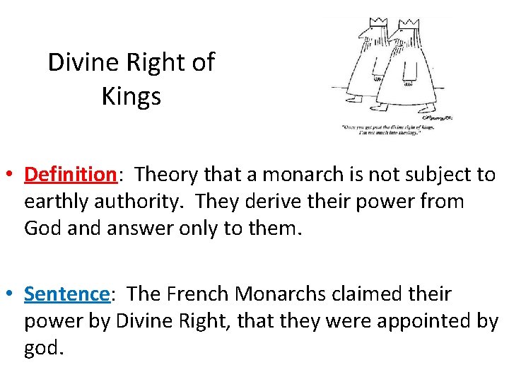 Divine Right of Kings • Definition: Theory that a monarch is not subject to