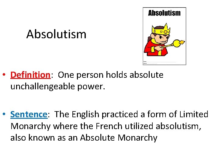 Absolutism • Definition: One person holds absolute unchallengeable power. • Sentence: The English practiced