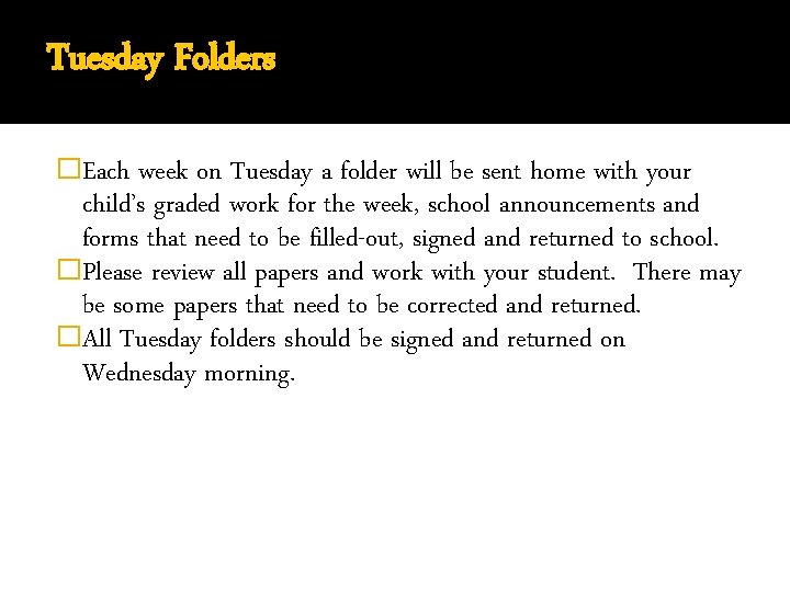 Tuesday Folders �Each week on Tuesday a folder will be sent home with your