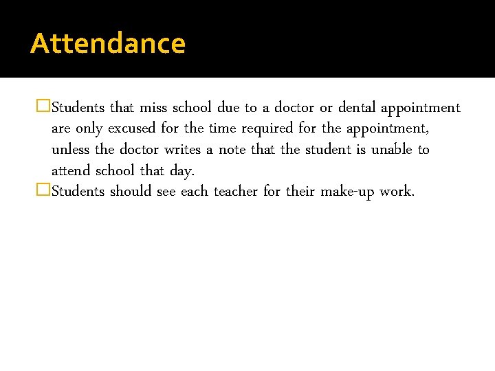 Attendance �Students that miss school due to a doctor or dental appointment are only