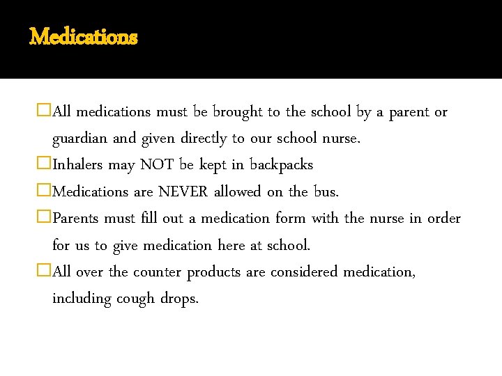 Medications �All medications must be brought to the school by a parent or guardian