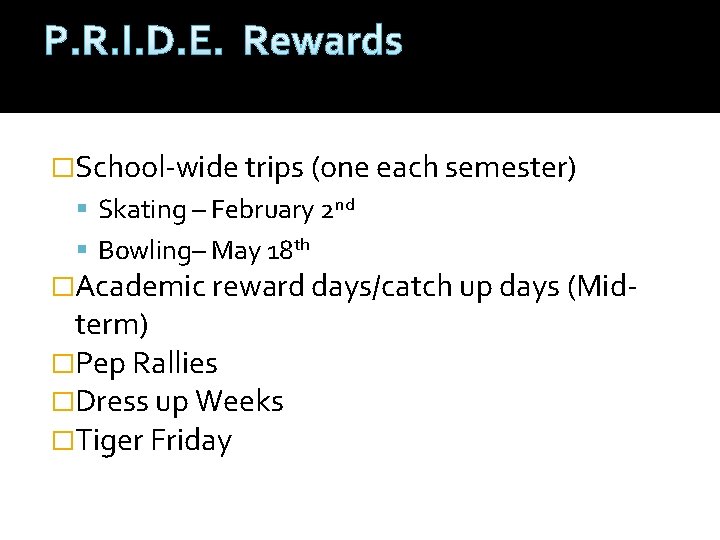 P. R. I. D. E. Rewards �School-wide trips (one each semester) Skating – February