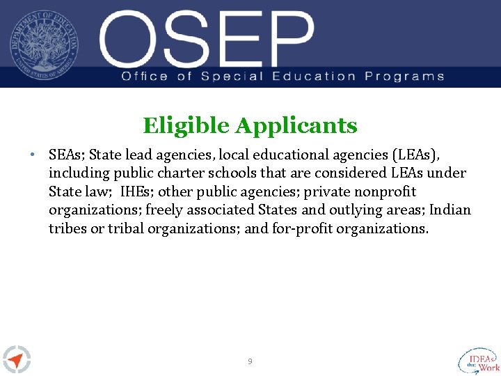 Eligible Applicants • SEAs; State lead agencies, local educational agencies (LEAs), including public charter