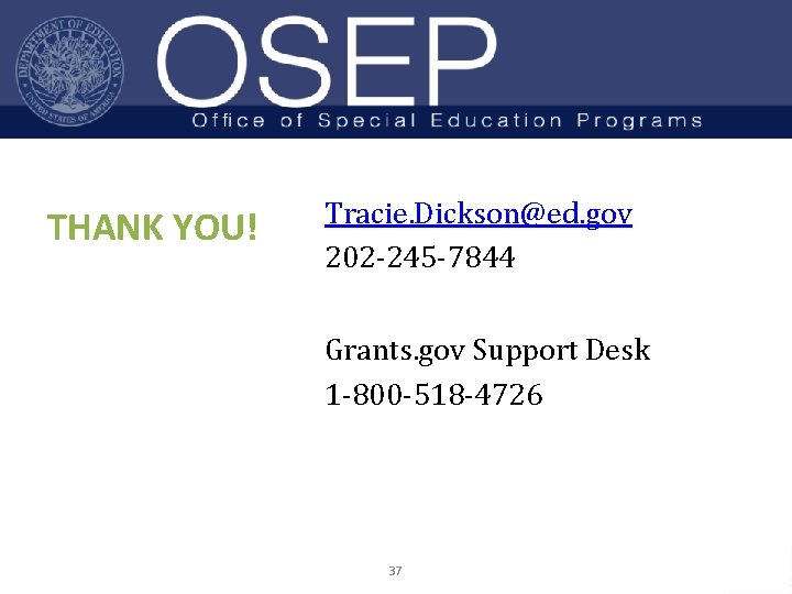 THANK YOU! Tracie. Dickson@ed. gov 202 -245 -7844 Grants. gov Support Desk 1 -800