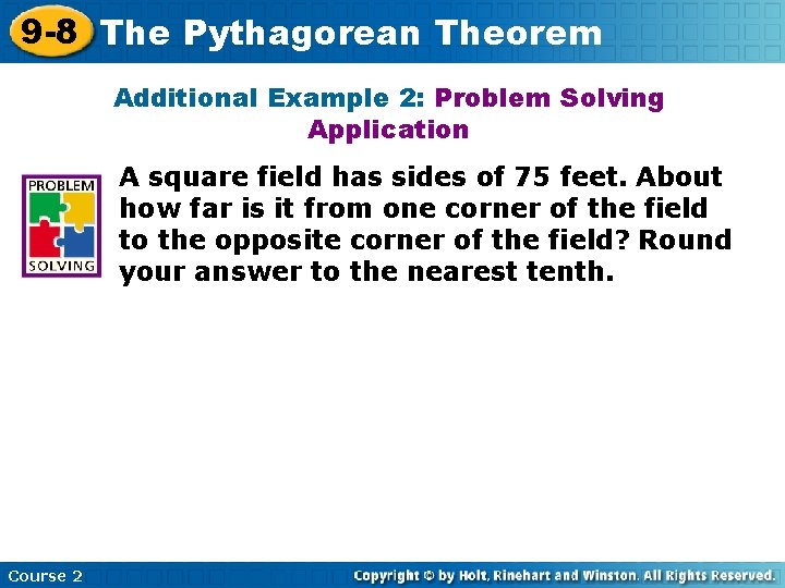 9 -8 The Pythagorean Theorem Additional Example 2: Problem Solving Application A square field