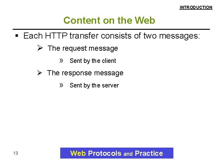 INTRODUCTION Content on the Web Each HTTP transfer consists of two messages: Ø The INTRODUCTION Content on the Web Each HTTP transfer consists of two messages: Ø The