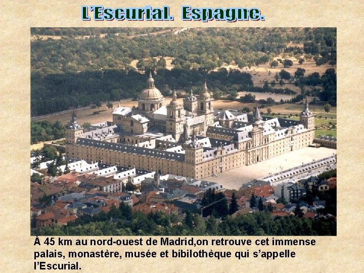 À 45 km au nord-ouest de Madrid, on retrouve cet immense palais, monastère, musée