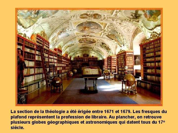 La section de la théologie a été érigée entre 1671 et 1679. Les fresques