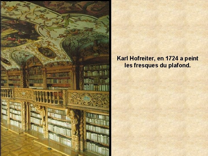 Karl Hofreiter, en 1724 a peint les fresques du plafond. 