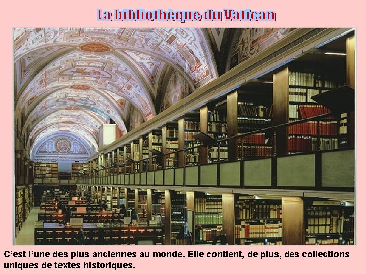 C’est l’une des plus anciennes au monde. Elle contient, de plus, des collections uniques