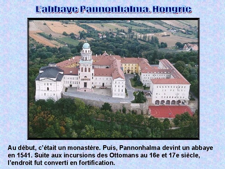 Au début, c’était un monastère. Puis, Pannonhalma devint un abbaye en 1541. Suite aux