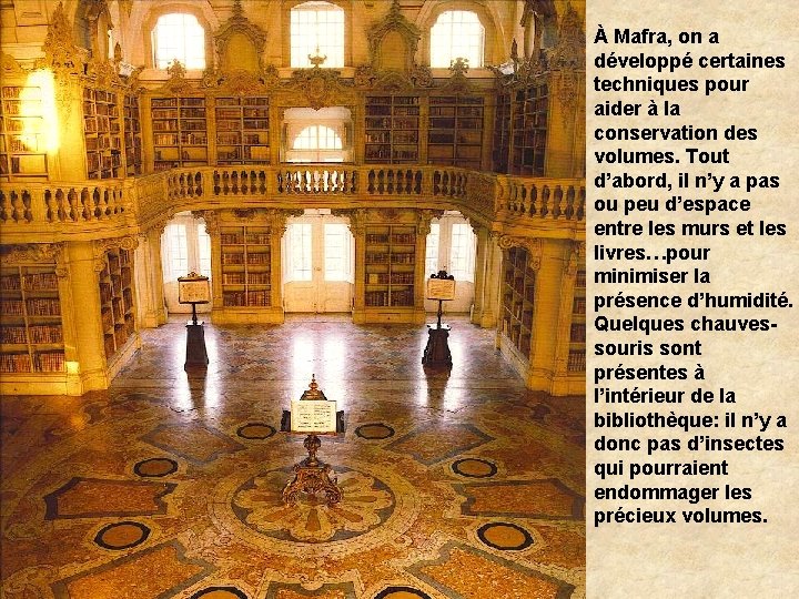 À Mafra, on a développé certaines techniques pour aider à la conservation des volumes.