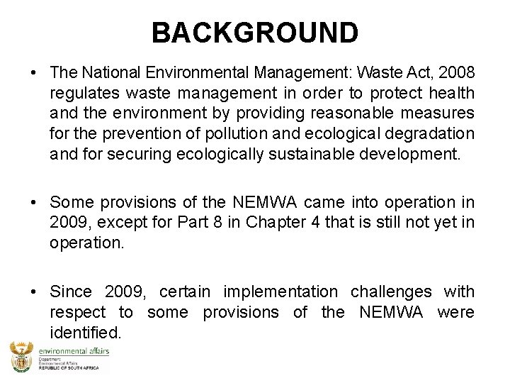 BACKGROUND • The National Environmental Management: Waste Act, 2008 regulates waste management in order