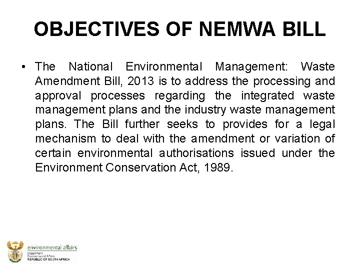 OBJECTIVES OF NEMWA BILL • The National Environmental Management: Waste Amendment Bill, 2013 is