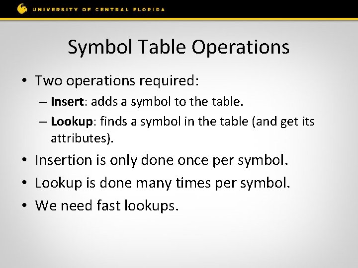 Symbol Table Operations • Two operations required: – Insert: adds a symbol to the