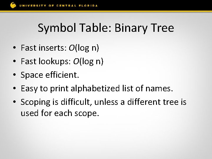 Symbol Table: Binary Tree • • • Fast inserts: O(log n) Fast lookups: O(log