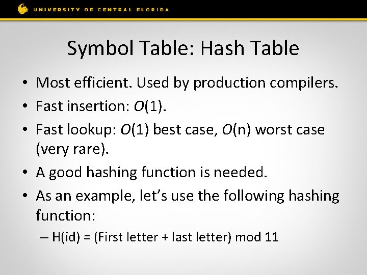 Symbol Table: Hash Table • Most efficient. Used by production compilers. • Fast insertion: