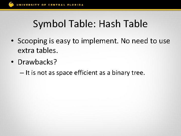 Symbol Table: Hash Table • Scooping is easy to implement. No need to use